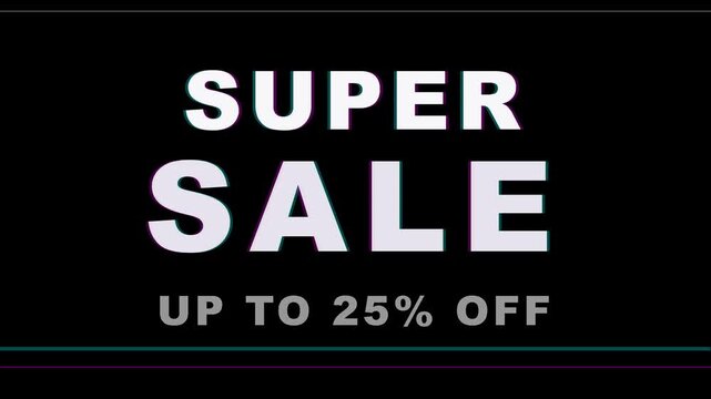 Super sale up to twenty-five percent off promotional announcement text with glitch effect on black background