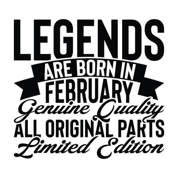 Legends Are Born In February Genuine Quality All Original Parts Limited Edition
