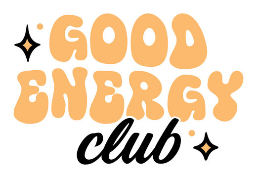 Good energy club lettering logo positive vibes quote for optimistic spiritual girl community clothing shirt design. Groovy 80s retro vintage yellow aesthetic wavy letters isolated text sticker print.