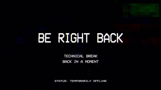 Be right back glitch screen animation for live streaming. 4k
