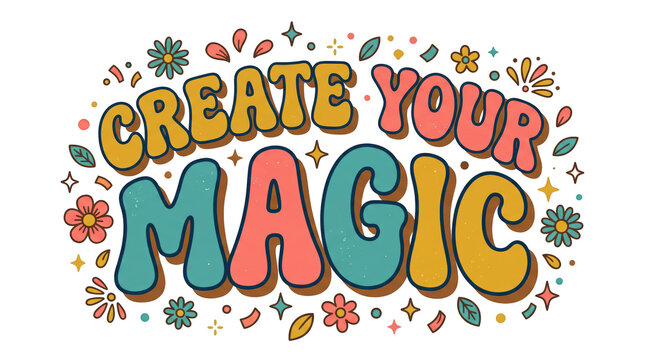 Create Your Magic retro typographic phrase with cute decorative flowers and stars