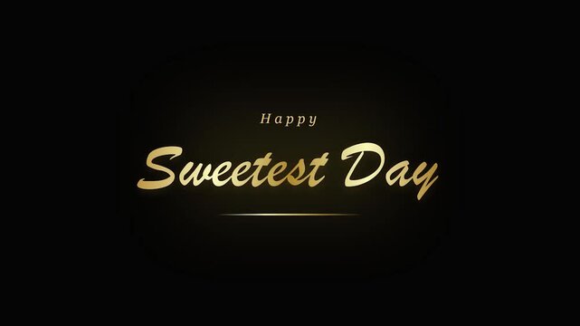 Happy sweetest day golden typography greeting elegant luxury gold cursive font minimalist black background digital motion graphics for romantic social media