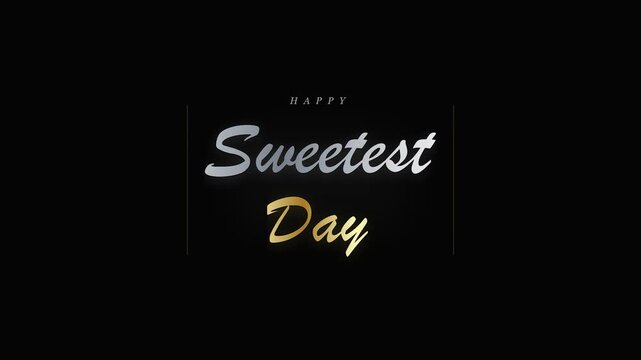Happy sweetest day greeting typography text elegant gold and silver script lettering on black background motion graphics overlay for social media celebration