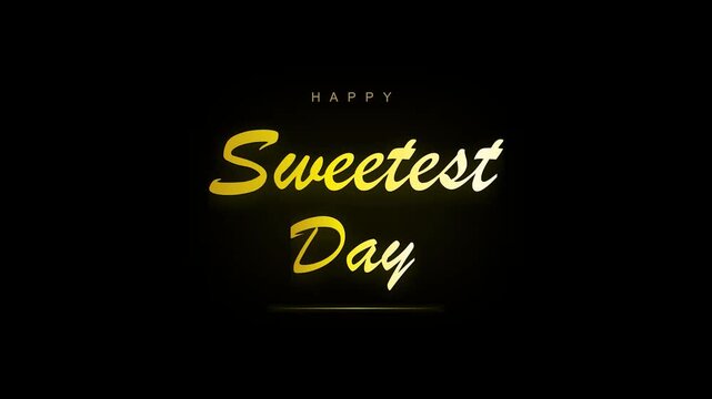 Happy sweetest day golden typography elegant luxury gold script text greeting animation overlay for festive celebration social media promotion