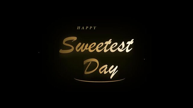 Happy sweetest day golden typography elegant script text dark background celebration motion graphics social media overlay content anniversary card design