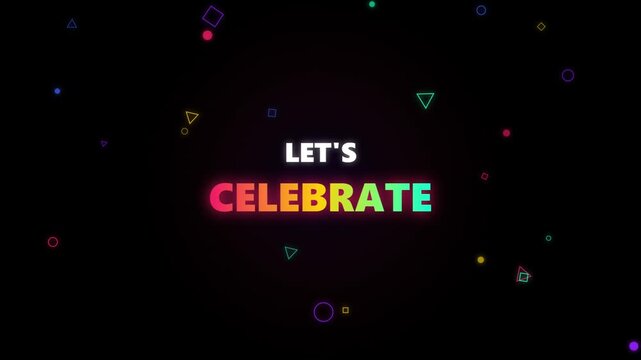 Let's Celebrate Colorful Neon Text Animation on Black Background