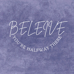 Fototapeta premium Believe You Are Halfway There Inspirational Quote Canvas Texture Background Typography Card Design