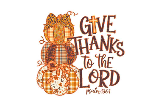 Give Thanks to the Lord Psalm 136:1 Christian fall thanksgiving quote with stacked patterned pumpkins and cross Sublimation Design