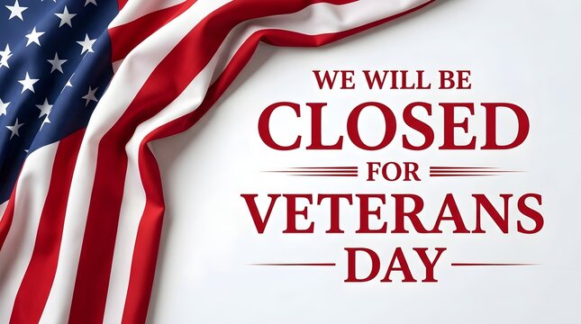We will be closed for veterans day sign with a waving american flag isolated on white background