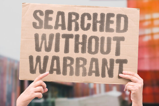"Searched without warrant" Police conducted unauthorized intrusion into personal space. SEARCH. WARRANT. UNAUTHORIZED. VIOLATION.