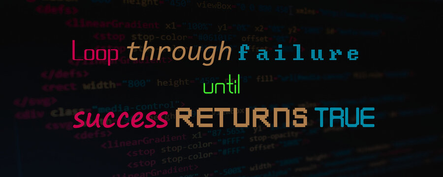 Programming motivation quote on dark background, loop through failure until success returns true text, software developer coding concept
