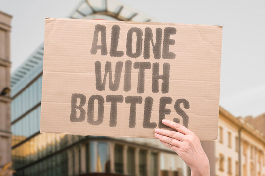 "Alone with bottles" Isolation and solitary drinking patterns. ISOLATION. SOLITARY. LONELINESS. ALCOHOL. MENTAL.