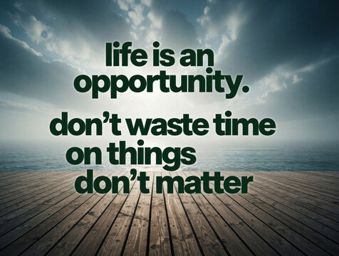 Inspirational quote about life opportunities and time management over a calming ocean and wooden pier. Life is a chance embrace it wisely. Value your moments focus on what counts.