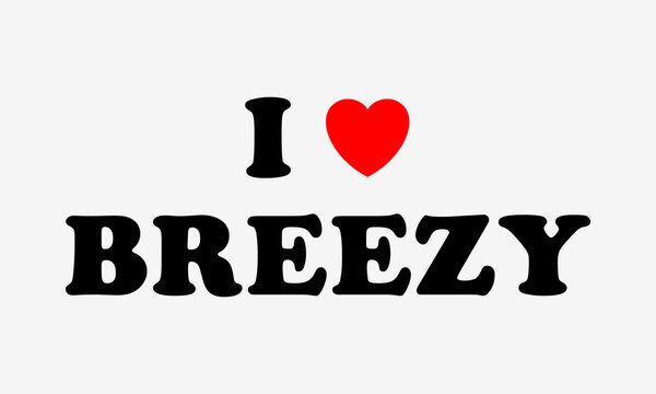 I LOVE BREEZY Chris Brown Music Fan T-Shirt Typography Design with Red Heart