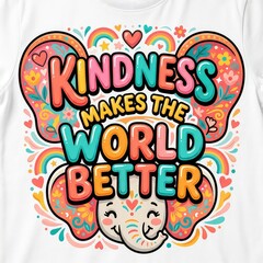 Obraz premium Kindness Makes the World Better inspirational quote, colorful elephant character illustration, vibrant rainbow and floral typography design for apparel