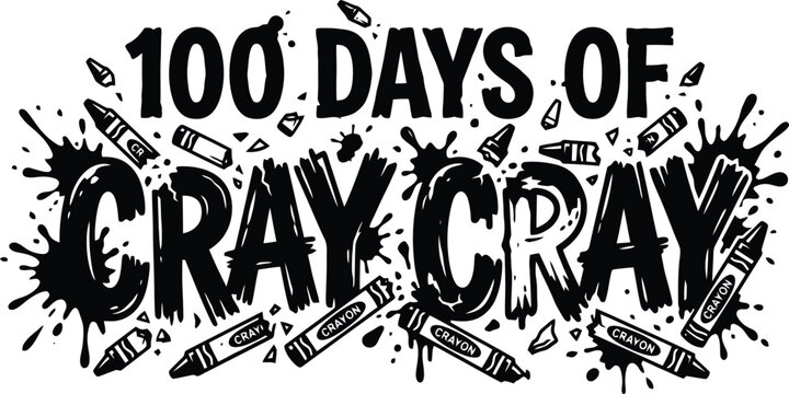100 Days of Cray Cray School Typography Vector Design, Black and White Crayon Ink Splatter Lettering, Back to School Student Graphic