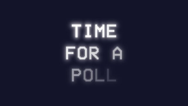 Animated text announcement with typewriter reveal on dark: time for a poll. White pixelated typography prompts audience interaction and engagement during live streams.