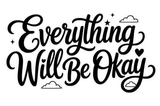 Everything Will Be Okay Hand Drawn Script Typography - Comforting Quote Design with Stars, Clouds, Black and White Vector Illustration