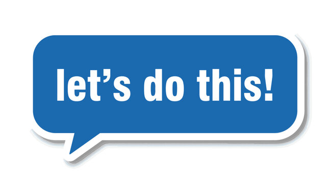 Blue speech bubble with the text lets do this written in white bold letters