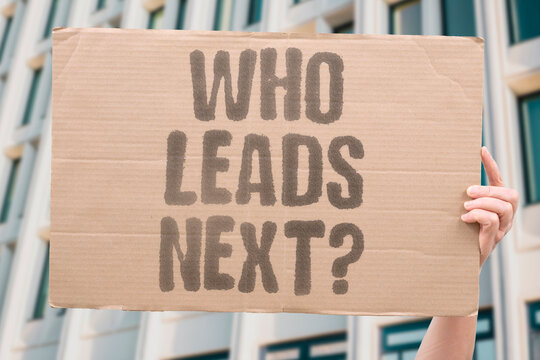 "Who leads next?" Presidential succession remains wide open. LEADERSHIP. ELECTION. SUCCESSION. FUTURE.