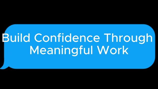 Confidence builds through meaningful work presented inside a bright blue speech bubble shape container.