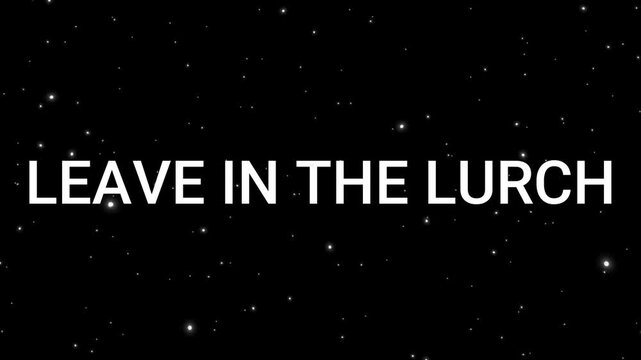 Text overlay reading leave in the lurch against a moving starry space