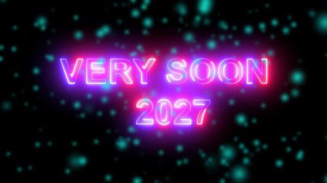 Neon glow "very soon 2027" animated text with floating teal particles on black background, neon text glowing