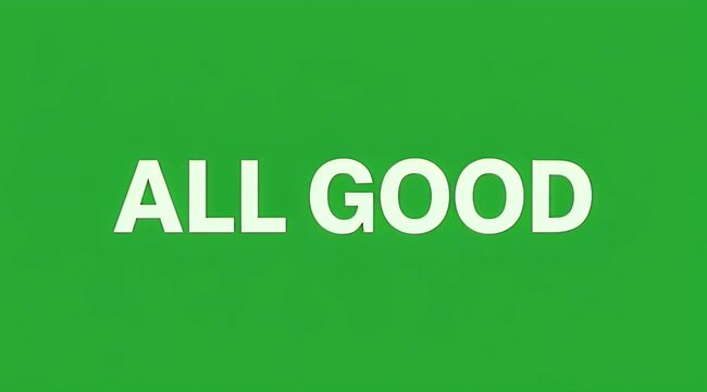 Positive affirmation text ALL GOOD displayed on a solid green screen background for success and agreement.