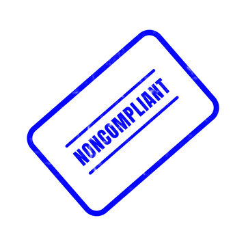 A vibrant blue rubber stamp prominently displays the word noncompliant against a clean white backdrop symbolizing a failure to meet required regulations and standards