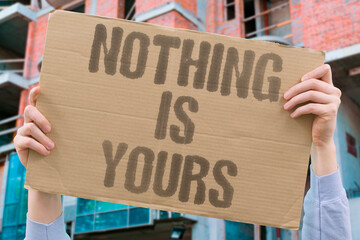 "Nothing is yours" Possession is temporary illusion. OWN. NOTHING. TEMPORARY. ILLUSION. LET. © AndriiKoval