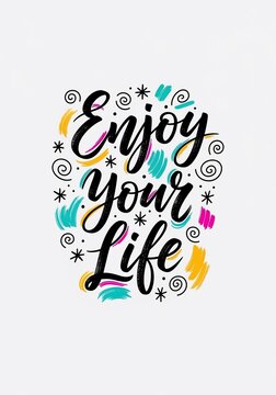 Hand-lettered inspirational phrase "Enjoy your Life" with colorful abstract accents and sparkles.
