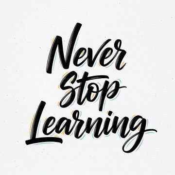 Inspirational quote calligraphy: Never stop learning, motivation, education, knowledge, growth