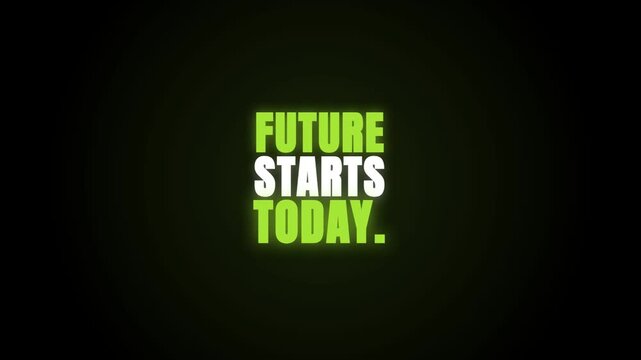 A motivational video featuring the text "FUTURE STARTS TODAY." in a bold white font with a vibrant neon green glow, pulsing and flickering against a deep black background.