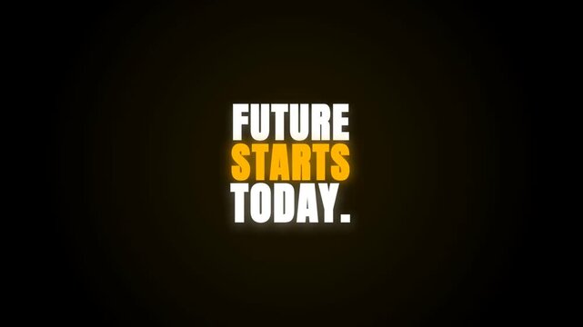 A cinematic motion graphics animation features the glowing, bold text 'FUTURE STARTS TODAY' against a deep black background, pulsing with an inspirational and forward-looking energy.