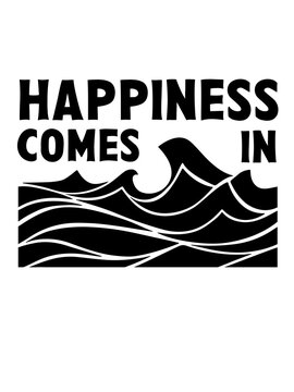 Bold black typography featuring the phrase &ldquo;HAPPINESS COMES IN&rdquo; above stylized ocean waves, creating an uplifting coastal-inspired design for apparel, posters, prints, and lifestyle products.