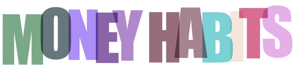 Colorful typography design with the words money habits written in overlapping letters © MST