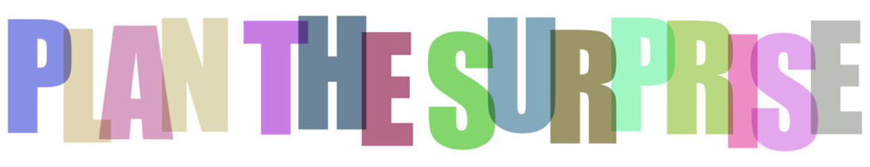 Colorful typography text design with overlapping letters spelling plan the surprise © MST