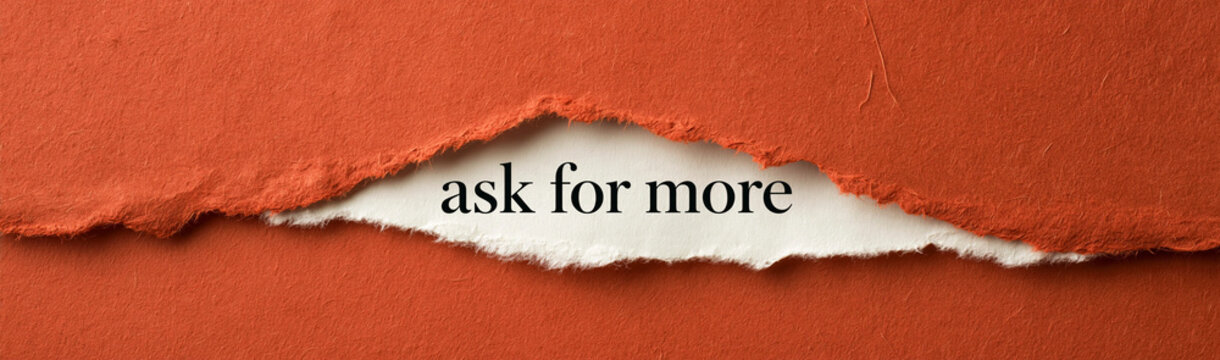 Reveal the Mystery: Torn orange paper reveals the compelling phrase ask for more, inviting curiosity and encouraging further engagement.