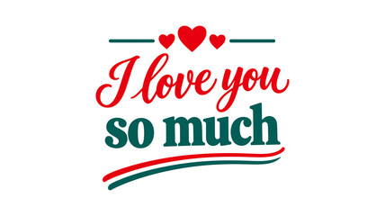 I Love You So Much typography design, romantic red heart text, Valentine graphic element for greeting card © Larry