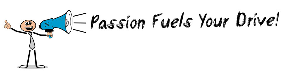 Obraz premium Passion Fuels Your Drive 