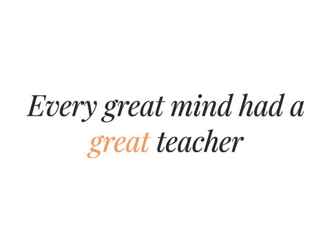 Inspirational quote text stating that every great mind had a great teacher.