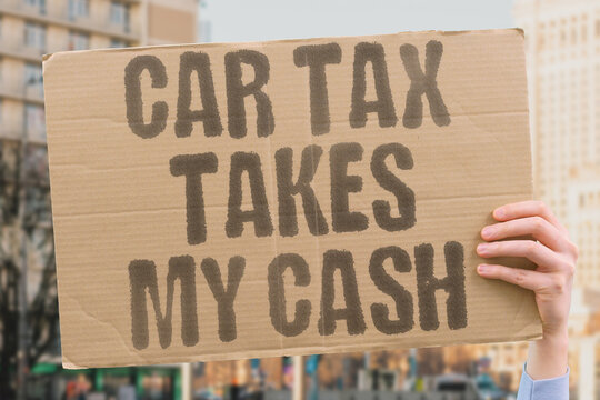 "Car tax takes my cash" Annual vehicle taxation drains wallet. TAXES. CARS. MONEY. BILLS. COSTS.