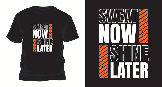 sweat now shine later motivational t-shirt design with bold typography and orange accents.