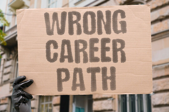 "Wrong Career Path" Chosen profession feels mismatched. CAREER. REGRET. WORK. CHOICE. MISTAKE.