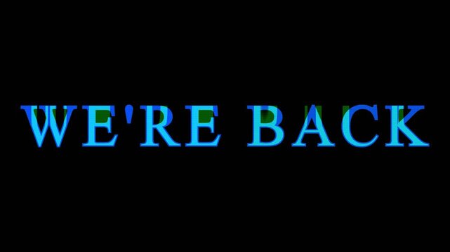 We are back text message banner on black background with subtle blue neon glow flicker for video intro clip