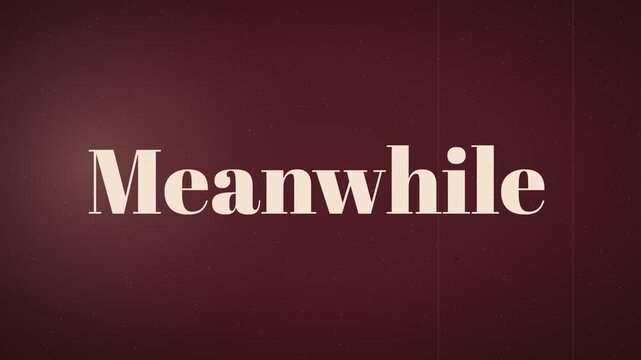 "Meanwhile" vintage title card in bold display serif, fading up, burgundy and cream with film grain