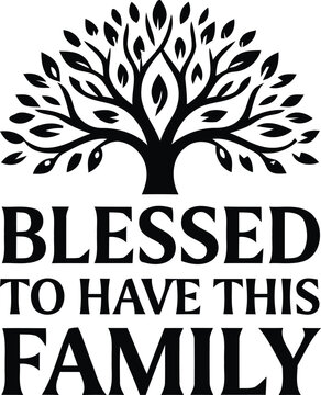 Elegant tree of life illustration with the heartfelt phrase blessed to have this family perfect for home decor and family celebrations