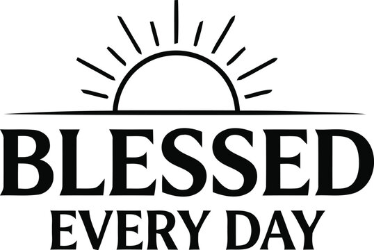 An inspirational typographic design with the words blessed every day displayed above a simple sun illustration for delivering positive and hopeful messaging