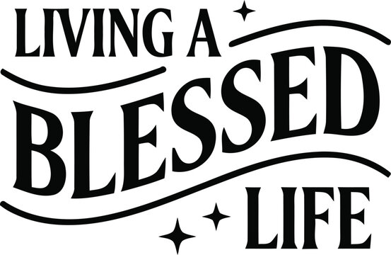 A beautifully designed vintage typography poster displaying the inspirational phrases living a blessed life enhanced with elegant decorative flourishes and sparkling star accents