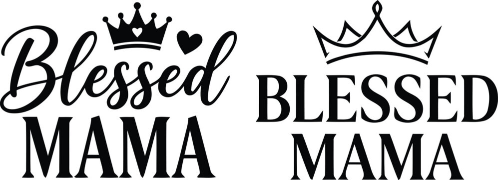 Beautiful hand lettered typography proclaims blessed mama with charming crown illustrations perfect for showing gratitude and love for mothers